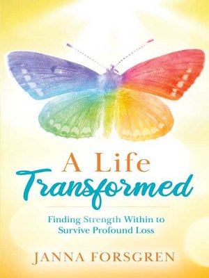 cover image of A Life Transformed: Finding Strength Within to Survive Profound Loss